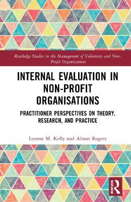 Internal Evaluation in Non-Profit Organisations: Practitioner Perspectives on Theory, Research, and Practice - Leanne M. Kelly,Alison Rogers - cover