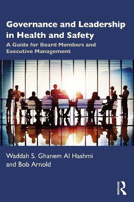 Governance and Leadership in Health and Safety: A Guide for Board Members and Executive Management - Waddah S. Ghanem Al Hashmi,Bob Arnold - cover