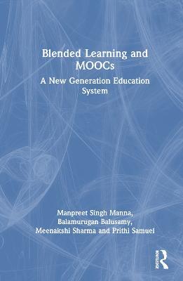 Blended Learning and MOOCs: A New Generation Education System - Manpreet Singh Manna,Balamurugan Balusamy,Meenakshi Sharma - cover