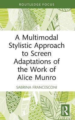 A Multimodal Stylistic Approach to Screen Adaptations of the Work of Alice Munro - Sabrina Francesconi - cover