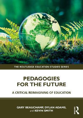 Pedagogies for the Future: A Critical Reimagining of Education - Gary Beauchamp,Dylan Adams,Kevin Smith - cover