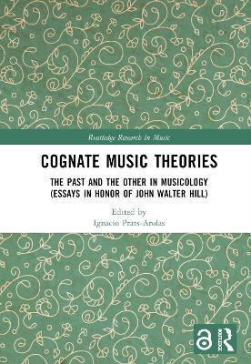 Cognate Music Theories: The Past and the Other in Musicology (Essays in Honor of John Walter Hill) - cover