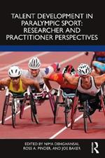 Talent Development in Paralympic Sport: Researcher and practitioner perspectives