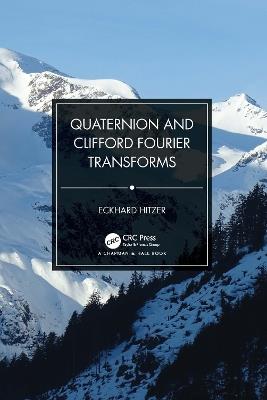Quaternion and Clifford Fourier Transforms - Eckhard Hitzer - cover