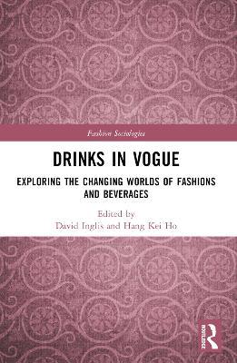 Drinks in Vogue: Exploring the Changing Worlds of Fashions and Beverages - cover