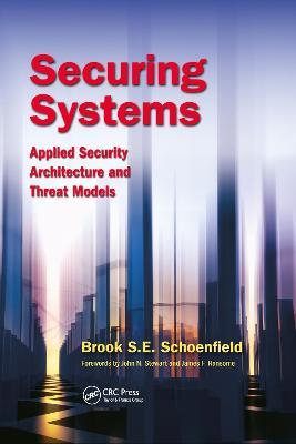 Securing Systems: Applied Security Architecture and Threat Models - Brook S. E. Schoenfield - cover