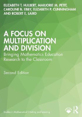 A Focus on Multiplication and Division: Bringing Mathematics Education Research to the Classroom - Elizabeth T. Hulbert,Marjorie M. Petit,Caroline B. Ebby - cover