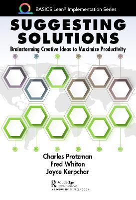 Suggesting Solutions: Brainstorming Creative Ideas to Maximize Productivity - Charles Protzman,Fred Whiton,Joyce Kerpchar - cover
