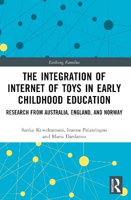 The Integration of Internet of Toys in Early Childhood Education: Research from Australia, England, and Norway - Sarika Kewalramani,Ioanna Palaiologou,Maria Dardanou - cover