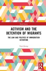 Activism and the Detention of Migrants: The Law and Politics of Immigration Detention