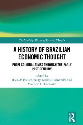 A History of Brazilian Economic Thought: From Colonial Times Through The Early 21st Century - cover