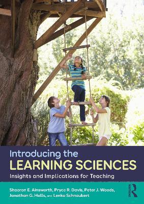 Introducing the Learning Sciences: Insights and Implications for Teaching - Shaaron E. Ainsworth,Pryce R. Davis,Peter J. Woods - cover