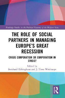 The Role of Social Partners in Managing Europe’s Great Recession: Crisis Corporatism or Corporatism in Crisis? - cover