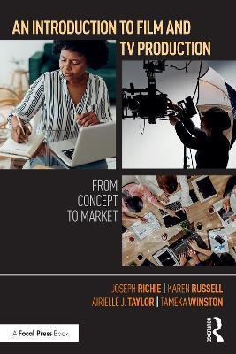 An Introduction to Film and TV Production: From Concept to Market - Joseph Richie,Karen Russell,Airielle J. Taylor - cover