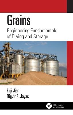Grains: Engineering Fundamentals of Drying and Storage - Fuji Jian,Digvir S. Jayas - cover