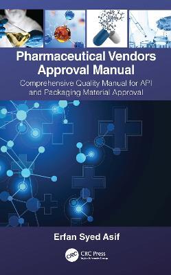Pharmaceutical Vendors Approval Manual: A Comprehensive Quality Manual for API and Packaging Material Approval - Erfan Syed Asif - cover