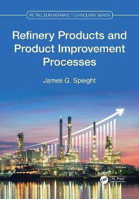 Refinery Products and Product Improvement Processes - James G. Speight - cover