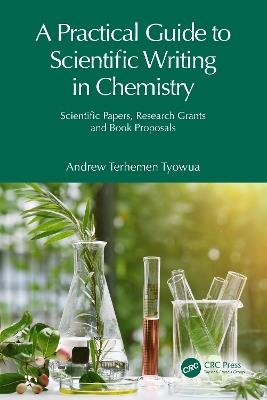 A Practical Guide to Scientific Writing in Chemistry: Scientific Papers, Research Grants and Book Proposals - Andrew Terhemen Tyowua - cover