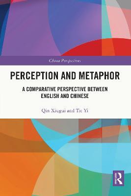 Perception and Metaphor: A Comparative Perspective Between English and Chinese - Qin Xiugui,Tie Yi - cover