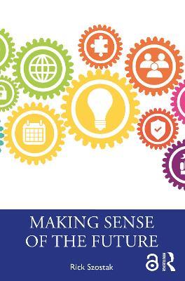 Making Sense of the Future - Rick Szostak - cover