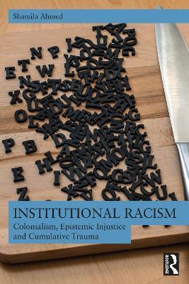 Institutional Racism: Colonialism, Epistemic Injustice and Cumulative Trauma - Shamila Ahmed - cover