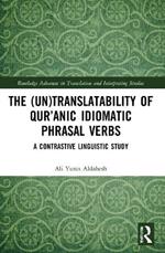 The (Un)Translatability of Qur’anic Idiomatic Phrasal Verbs: A Contrastive Linguistic Study