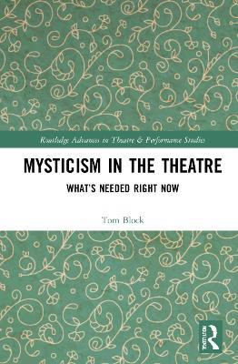 Mysticism in the Theater: What’s Needed Right Now - Tom Block - cover