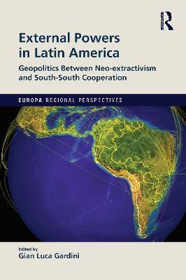 External Powers in Latin America: Geopolitics between Neo-extractivism and South-South Cooperation - cover