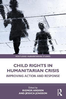 Child Rights in Humanitarian Crisis: Improving Action and Response - cover