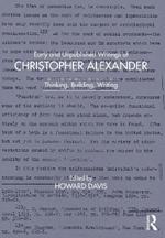 Early and Unpublished Writings of Christopher Alexander: Thinking, Building, Writing