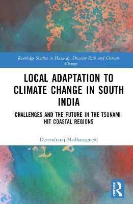 Local Adaptation to Climate Change in South India: Challenges and the Future in the Tsunami-hit Coastal Regions - Devendraraj Madhanagopal - cover
