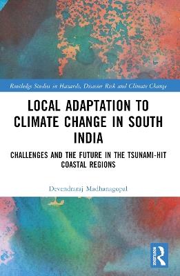 Local Adaptation to Climate Change in South India: Challenges and the Future in the Tsunami-hit Coastal Regions - Devendraraj Madhanagopal - cover