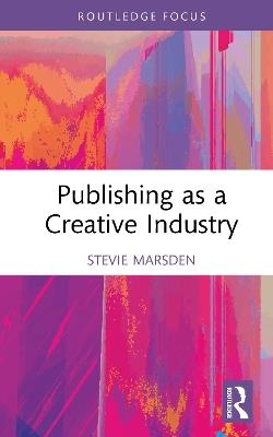 Publishing as a Creative Industry - Stevie Marsden - cover