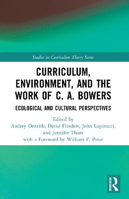 Curriculum, Environment, and the Work of C. A. Bowers: Ecological and Cultural Perspectives - cover