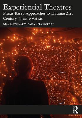 Experiential Theatres: Praxis-Based Approaches to Training 21st Century Theatre Artists - cover