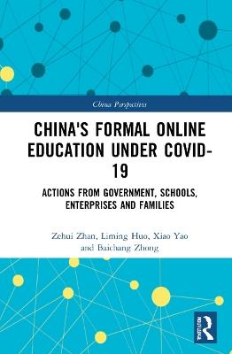 China's Formal Online Education under COVID-19: Actions from Government, Schools, Enterprises, and Families - Zehui Zhan,Liming Huo,Xiao Yao - cover