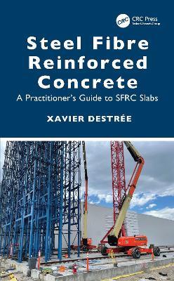 Steel Fibre Reinforced Concrete: A Practitioner’s Guide to SFRC Slabs - Xavier Destrée - cover