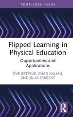 Flipped Learning in Physical Education: Opportunities and Applications