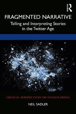 Fragmented Narrative: Telling and Interpreting Stories in the Twitter Age - Neil Sadler - cover