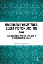 Imaginative Resistance, Queer Fiction and the Law: Same-Sex Desire and the Good Life in Heteronormative Orders