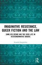 Imaginative Resistance, Queer Fiction and the Law: Same-Sex Desire and the Good Life in Heteronormative Orders