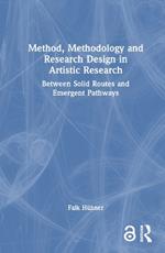 Method, Methodology and Research Design in Artistic Research: Between Solid Routes and Emergent Pathways