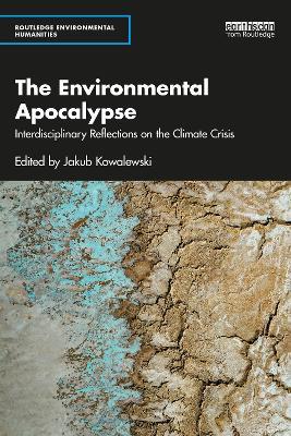 The Environmental Apocalypse: Interdisciplinary Reflections on the Climate Crisis - cover