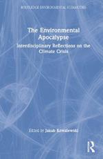 The Environmental Apocalypse: Interdisciplinary Reflections on the Climate Crisis