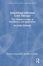 Attachment-Informed Grief Therapy: The Clinician’s Guide to Foundations and Applications