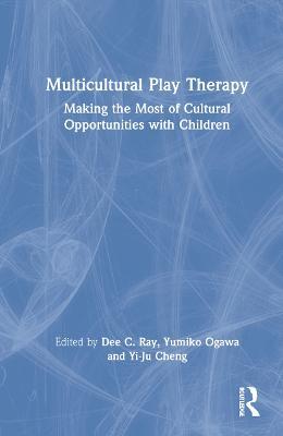 Multicultural Play Therapy: Making the Most of Cultural Opportunities with Children - cover
