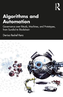 Algorithms and Automation: Governance over Rituals, Machines, and Prototypes, from Sundial to Blockchain - Denisa Kera - cover
