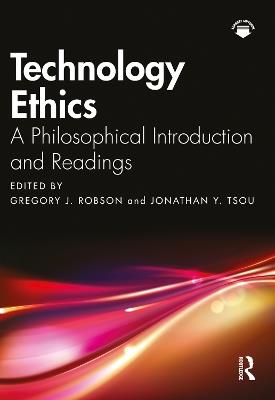 Technology Ethics: A Philosophical Introduction and Readings - Gregory J. Robson,Jonathan Y. Tsou - cover