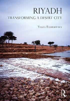 Riyadh: Transforming a Desert City - Yasser Elsheshtawy - cover