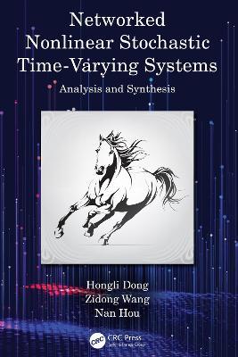 Networked Nonlinear Stochastic Time-Varying Systems: Analysis and Synthesis - Hongli Dong,Zidong Wang,Nan Hou - cover